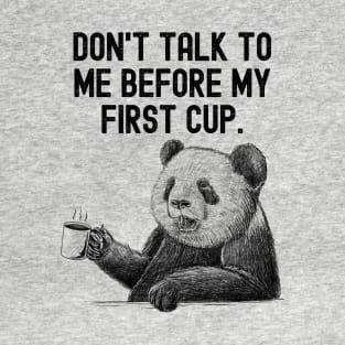 Funny Coffee Text Slogan - Don't talk to me before my first cup. T-Shirt